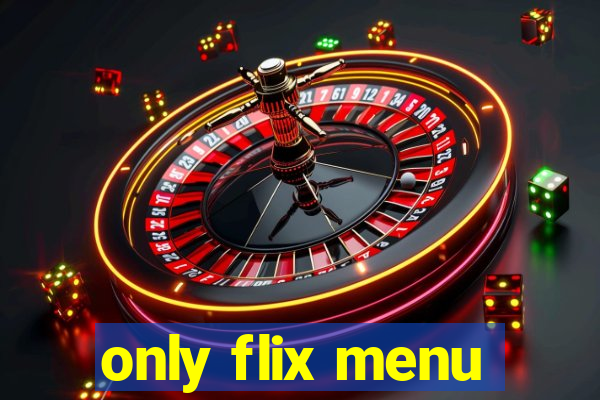 only flix menu